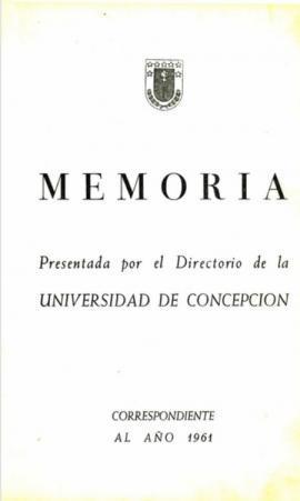 Memoria presentada por el Directorio de la Universidad de Concepción correspondiente al año 1961.