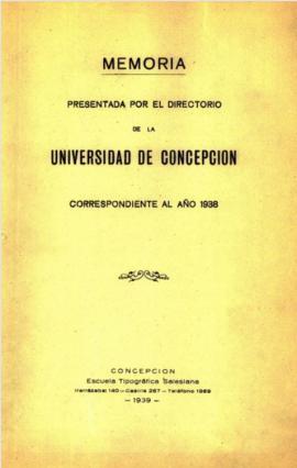 Memoria presentada por el Directorio  de la Universidad de Concepción  correspondiente al año 1938.