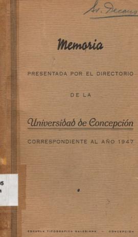 Memoria presentada por el Directorio de la Universidad de Concepción correspondiente al año 1947.