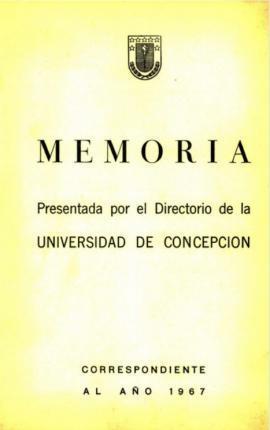 Memoria presentada por el Directorio de la Universidad de Concepción correspondiente al año 1967.